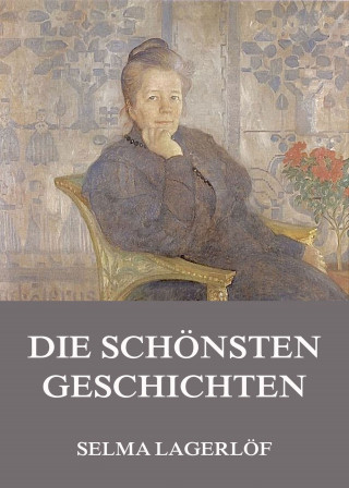 Selma Lagerlöf: Die schönsten Geschichten