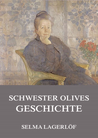 Selma Lagerlöf: Schwester Olives Geschichte