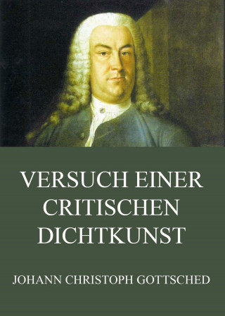 Johann Christoph Gottsched: Versuch einer critischen Dichtkunst