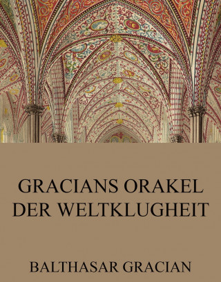 Balthasar Gracian: Gracians Orakel der Weltklugheit