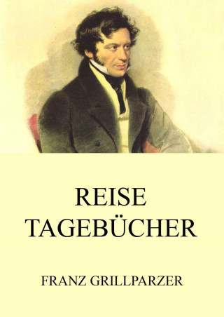 Franz Grillparzer: Reisetagebücher