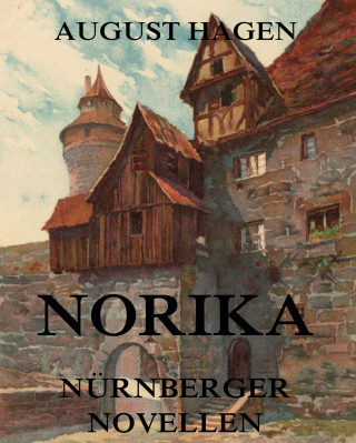 August Hagen: Norika - Nürnberger Novellen