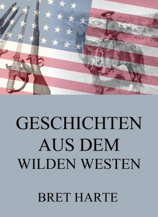 Bret Harte: Geschichten aus dem Wilden Westen