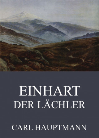 Carl Hauptmann: Einhart der Lächler