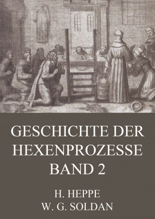 Wilhelm Gottlieb Soldan, Heinrich Heppe: Geschichte der Hexenprozesse - Band 2