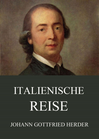 Johann Gottfried Herder: Italienische Reise