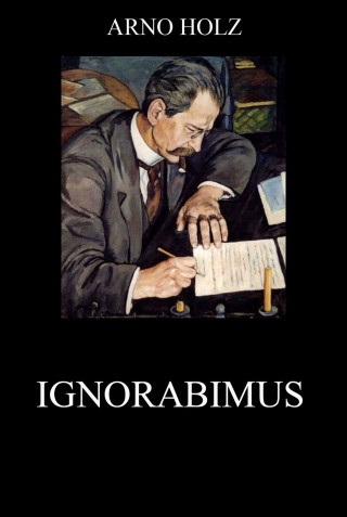 Arno Holz: Ignorabimus