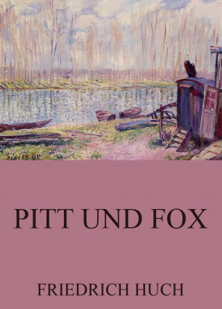 Friedrich Huch: Pitt und Fox