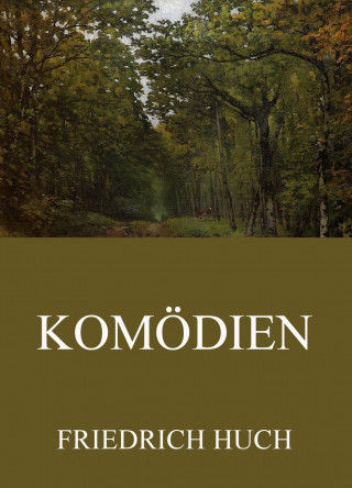 Friedrich Huch: Komödien