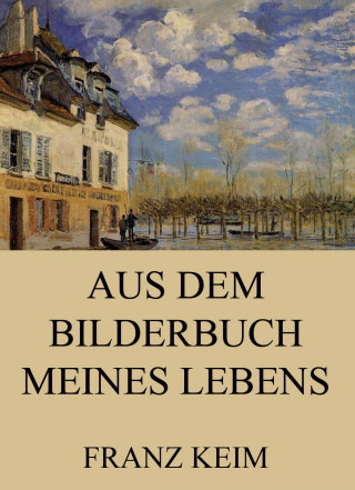 Franz Keim: Aus dem Bilderbuch meines Lebens