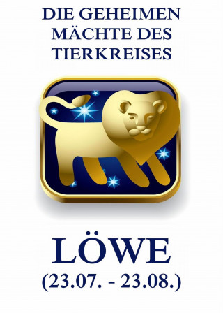 Jürgen Beck: Die geheimen Mächte des Tierkreises - Der Löwe