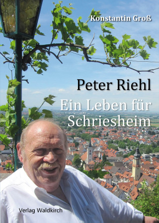Konstantin Groß: Peter Riehl - Ein Leben für Schriesheim