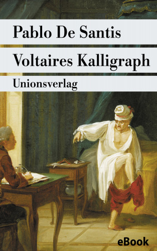 Pablo De Santis: Voltaires Kalligraph