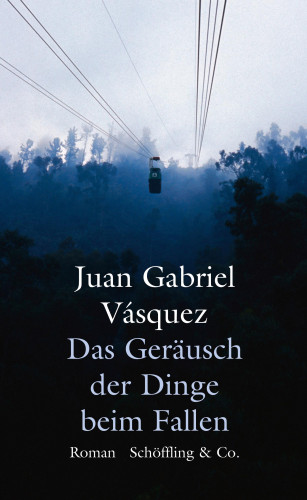 Juan Gabriel Vásquez: Das Geräusch der Dinge beim Fallen