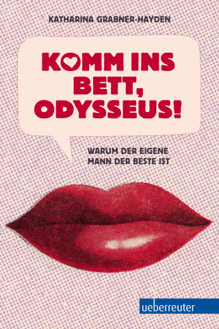Katharina Grabner-Hayden: Komm ins Bett, Odysseus!
