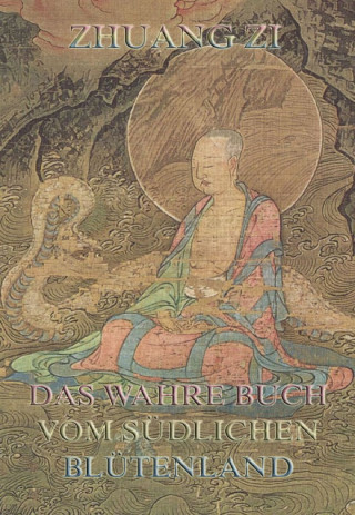 Dschuang Dsi: Dschuang Dsi - Das wahre Buch vom südlichen Blütenland