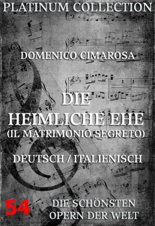 Domenico Cimarosa, Giovanni Bertati, Eduard Bloch: Die heimliche Ehe (Il Matrimonio Segreto)