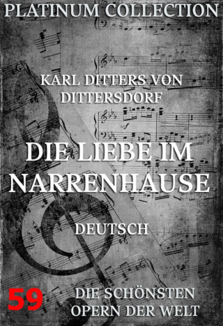 Karl Ditters von Dittersdorf, Johann Gottlieb Stephanie: Die Liebe im Narrenhause