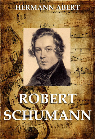 Hermann Abert: Robert Schumann