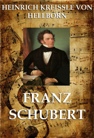 Heinrich Kreissle von Hellborn: Franz Schubert