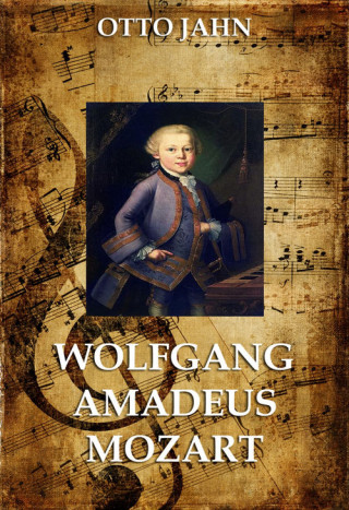 Otto Jahn: Wolfgang Amadeus Mozart