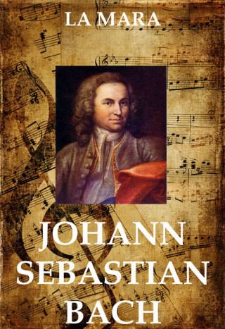 La Mara: Johann Sebastian Bach