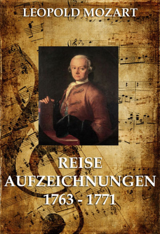 Leopold Mozart: Reiseaufzeichnungen 1763 - 1771