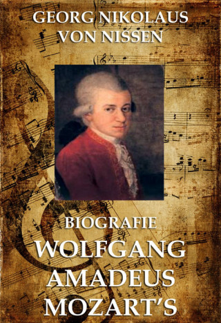 Georg Nikolaus von Nissen: Biografie Wolfgang Amadeus Mozarts