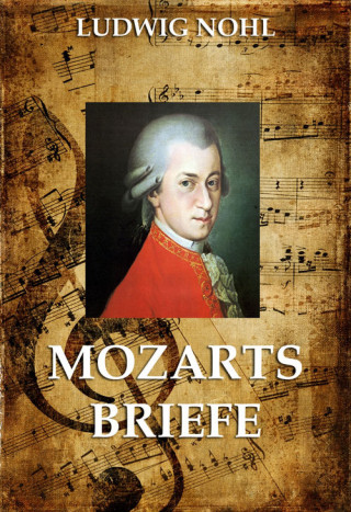 Ludwig Nohl: Mozarts Briefe