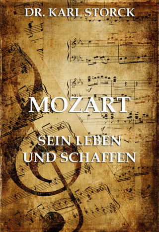 Karl Storck: Mozart - Sein Leben und Schaffen