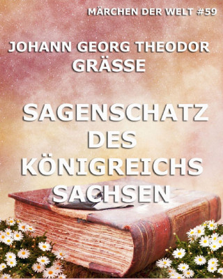 Johann Georg Theodor Grässe: Sagenschatz des Königreichs Sachsen