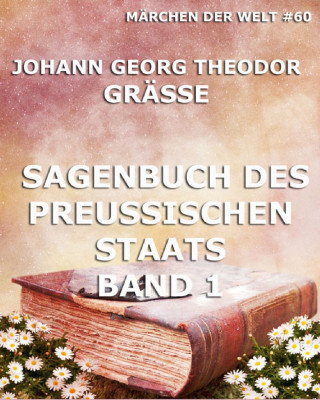Johann Georg Theodor Grässe: Sagenbuch des Preußischen Staates Band 1