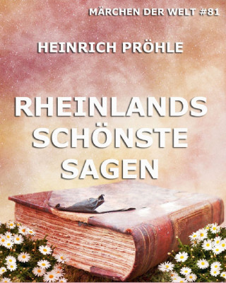 Heinrich Pröhle: Rheinlands schönste Sagen
