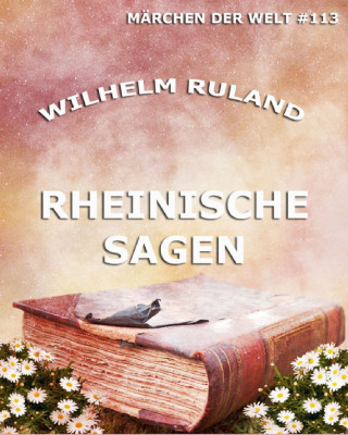 Wilhelm Ruland: Rheinische Sagen