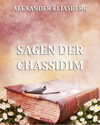 Alexander Eliasberg: Sagen der Chassidim