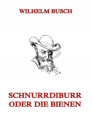 Wilhelm Busch: Schnurrdiburr oder die Bienen