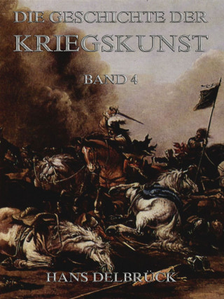 Hans Delbrück: Geschichte der Kriegskunst, Band 4