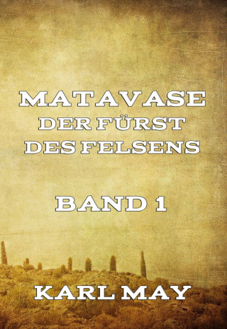 Karl May: Matavase, der Fürst des Felsens, Band 1