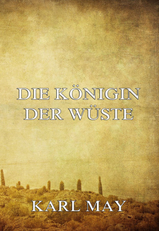 Karl May: Die Königin der Wüste