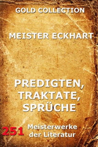 Meister Eckhart: Predigten, Traktate, Sprüche