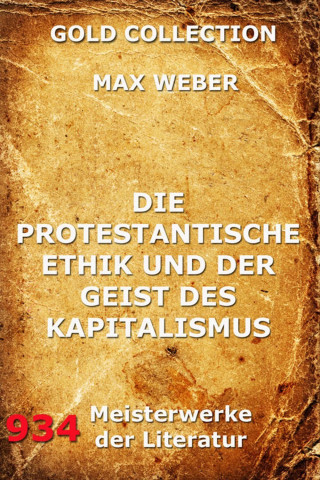Max Weber: Die protestantische Ethik und der Geist des Kapitalismus