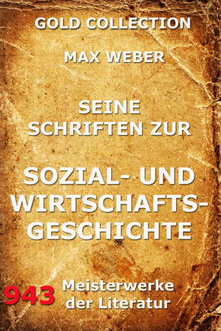 Max Weber: Seine Schriften zur Sozial- und Wirtschaftsgeschichte