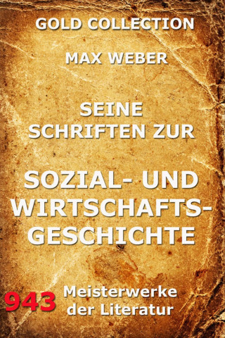 Max Weber: Seine Schriften zur Sozial- und Wirtschaftsgeschichte