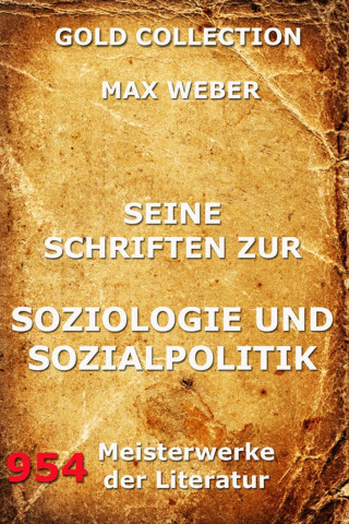 Max Weber: Seine Schriften zur Soziologie und Sozialpolitik
