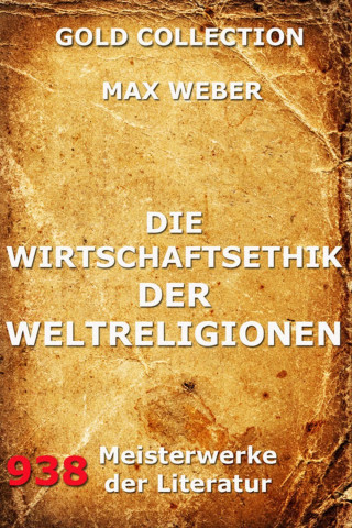Max Weber: Die Wirtschaftsethik der Weltreligionen