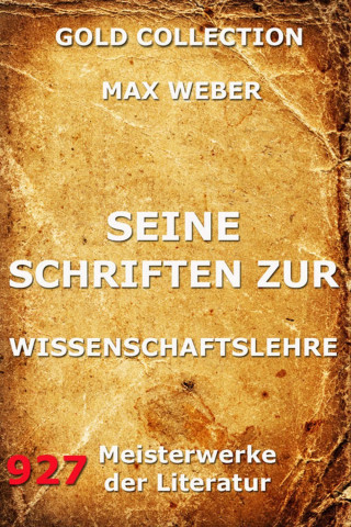 Max Weber: Seine Schriften zur Wissenschaftslehre