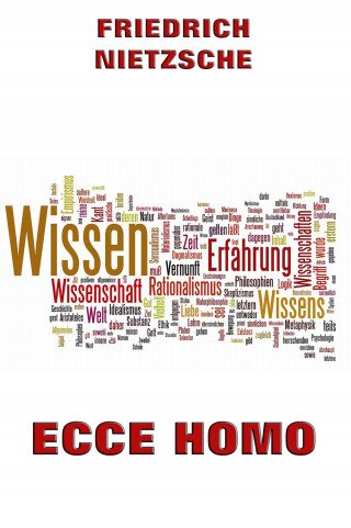 Friedrich Nietzsche: Ecce Homo