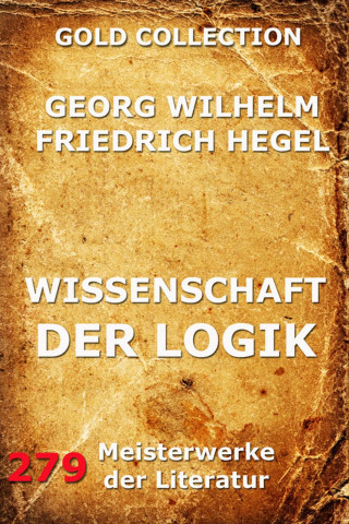 Georg Wilhelm Hegel: Wissenschaft der Logik