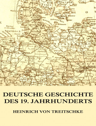Heinrich von Treitschke: Deutsche Geschichte des 19. Jahrhunderts