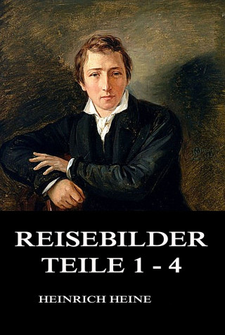 Heinrich Heine: Reisebilder Teile 1 - 4